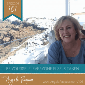 Be yourself, Everyone else is taken Ep 101 with Angela Raspass