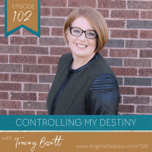 Controlling your destiny Ep 102 with Tracey Bissett