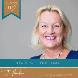 How to welcome change in your business and life - Ep 112 with Jo Hanlon